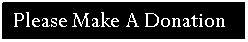 Text Box: Please Make A Donation